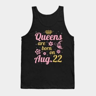 Queens Are Born On August 22 Happy Birthday To Me You Nana Mommy Sister Wife Daughter Tank Top